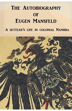 Coperta cărții 'The Autobiography of Eugen Mansfeld: A German settler's life in colonial Namibia - Eugen Mansfeld'