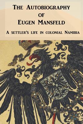Coperta cărții 'The Autobiography of Eugen Mansfeld: A German settler's life in colonial Namibia - Eugen Mansfeld'