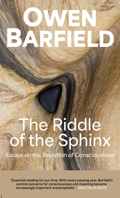 The Riddle of the Sphinx: Essays on the Evolution of Consciousness - Owen Barfield
