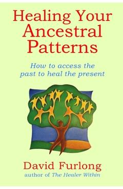 Coperta cărții 'Healing Your Ancestral Patterns - David Furlong'
