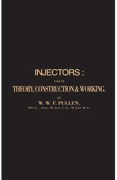 Coperta cărții 'Injectors: Their Theory, Construction & Working - W. W. F. Pullen'