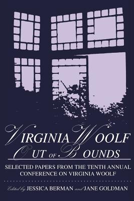 Virginia Woolf Out of Bounds: Selected Papers from the Tenth Annual Conference on Virginia Woolf, University of Maryland Baltimore County, June 8-11 - Conference On Virginia Woolf