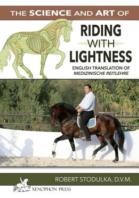 The Science and Art of Riding in Lightness: Understanding training-induced problems, their avoidance, and remedies. English Translation of Medizinisch - Robert Stodulka