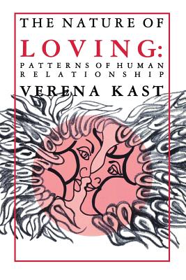 Nature of Loving: Patterns of Human Relationship - Verena Kast