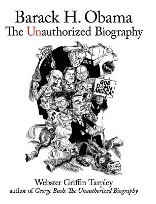 Barack H. Obama: The Unauthorized Biography - Webster Tarpley
