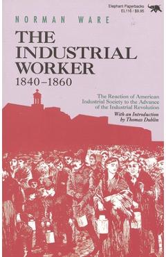 Coperta cărții 'The Industrial Worker, 1840-1860: The Reaction of American Industrial Society to the Advance of the Industrial'