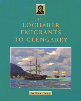 The Lochaber Emigrants to Glengarry - R. B. Fleming