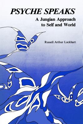Coperta cărții 'Psyche Speaks: A Jungian Approach to Self and World - Russell Arhur Lockhart'