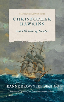 Coperta cărții 'Christopher Hawkins and His Daring Escapes: A Revolutionary War Novel - Jeanne B. Becijos'