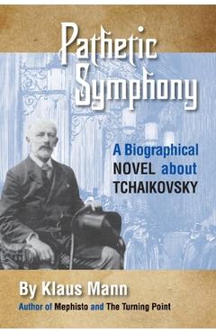 Coperta cărții 'Pathetic Symphony: A Biographical Novel about Tchaikovsky - Klaus Mann'