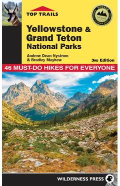 Coperta cărții 'Top Trails: Yellowstone and Grand Teton National Parks: 46 Must-Do Hikes for Everyone - Andrew Dean Nystrom'
