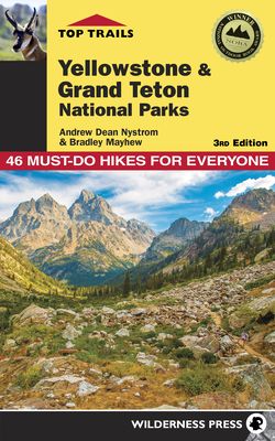 Coperta cărții 'Top Trails: Yellowstone and Grand Teton National Parks: 46 Must-Do Hikes for Everyone - Andrew Dean Nystrom'