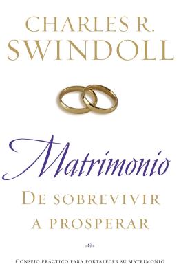Coperta cărții 'Matrimonio: de Sobrevivir A Prosperar = Marriage: From Surviving to Thriving = Marriage: From Surviving to Thriving -'