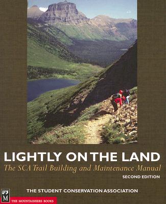 Lightly on the Land: The SCA Trail Building and Maintenance Manual - Bob Birkby