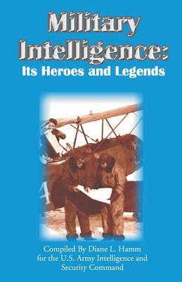 Military Intelligence: Its Heroes and Legends - Diane L. Hamm