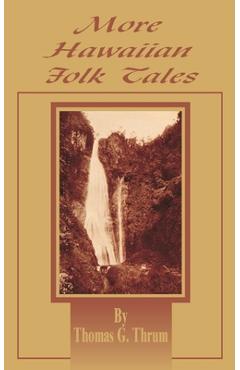 Coperta cărții 'More Hawaiian Folk Tales: A Collection of Native Legends and Traditions - Thomas G. Thrum'
