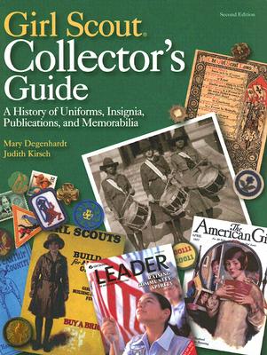 Girl Scout Collector's Guide: A History of Uniforms, Insignia, Publications, and Memorabilia (Second Edition) - Mary Degenhardt