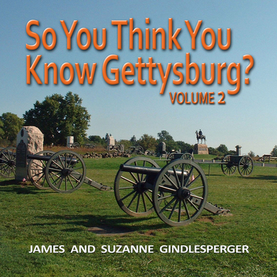 So You Think You Know Gettysburg? Volume 2 - James Gindlesperger