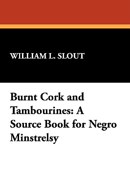 Coperta cărții 'Burnt Cork and Tambourines: A Source Book for Negro Minstrelsy - William L. Slout'