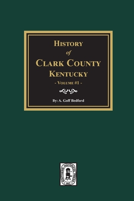 History of Clark County, Kentucky. (Volume #1): Land of Our Fathers - A. Goff Bedford
