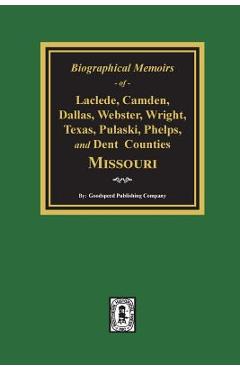 Poza produsului Biographical Memoirs of Laclede, Camden, Dallas, Webster, Wright, Texas, Pulaski, Phelps, and Dent Counties Missouri - Goodspeed Publishing Company