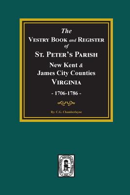 The Vestry Book and Register Book of St. Peter's Parish, New Kent and James City Counties, Virginia 1706-1786. - Churchill Gibson Chamberlayne