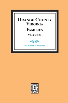 Orange County, Virginia FAMILIES, Volume # 3 - William E. Brockman