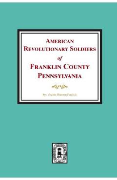 Coperta cărții 'American Revolutionary Soldiers of Franklin County, Pennsylvania - Virginia Shannon Fendrick'