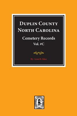 Coperta cărții 'Duplin County, North Carolina Cemetery Records. (Volume C). - Leon H. Sikes'