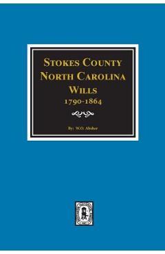 Coperta cărții 'Stokes County, North Carolina Wills, 1790-1864. - W. O. Absher'