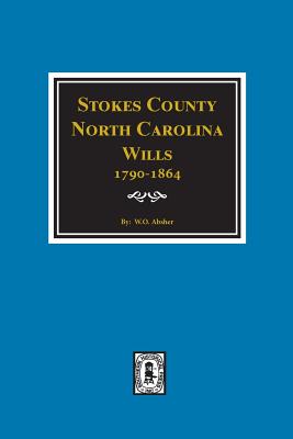 Coperta cărții 'Stokes County, North Carolina Wills, 1790-1864. - W. O. Absher'