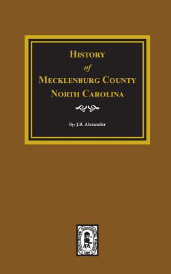 History of Mecklenburg County, North Carolina - J. B. Alexander