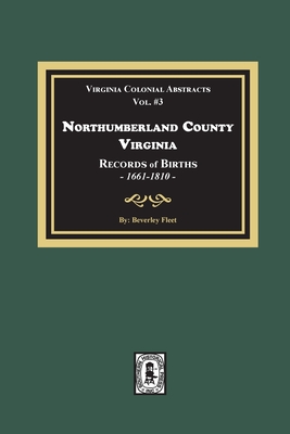 Coperta cărții 'Northumberland County, Virginia Records of Births, 1661-1810 - Beverley Fleet'