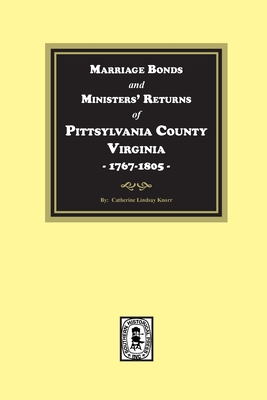 Pittsylvania County, Virginia, 1767-1805, Marriage Bonds and Ministers' Returns of. - Catherine L. Knorr