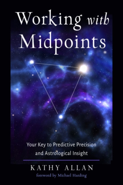 Working with Midpoints: Your Key to Predictive Precision and Astrological Insight - Kathy Allan
