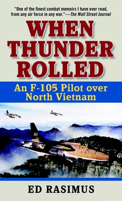 When Thunder Rolled: An F-105 Pilot Over North Vietnam - Ed Rasimus