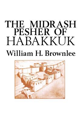 The Midrash Pesher of Habakkuk - William Hugh Brownlee