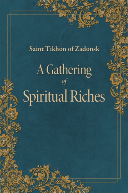 A Gathering of Spiritual Riches - St Tikhon Of Zadonsk