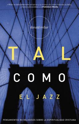 Tal Como El Jazz = Blue Like Jazz - Donald Miller