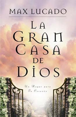 La Gran Casa de Dios = The Great House of God - Max Lucado