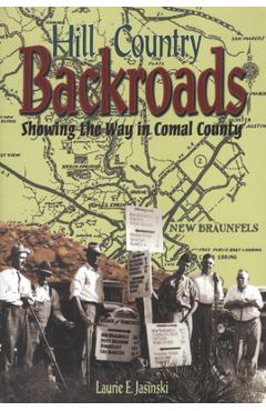 Coperta cărții 'Hill Country Backroads: Showing the Way in Comal County - Laurie E. Jasinski'