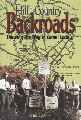 Coperta cărții 'Hill Country Backroads: Showing the Way in Comal County - Laurie E. Jasinski'