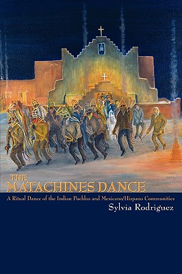 The Matachines Dance: A Ritual Dance of the Indian Pueblos and Mexicano/Hispano Communities - Sylvia Rodriguez