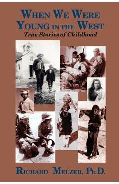 Coperta cărții 'When We Were Young in the West: True Histories of Childhood - Richard Melzer'