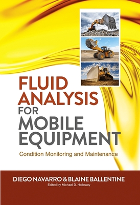Fluid Analysis for Mobile Equipment: Condition Monitoring and Maintenance - Diego Navarro