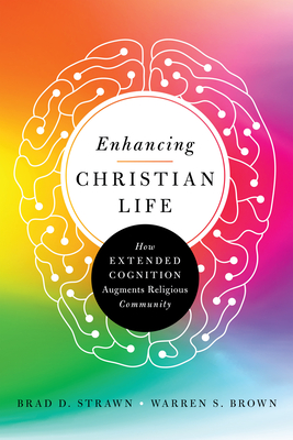 Enhancing Christian Life: How Extended Cognition Augments Religious Community - Brad D. Strawn