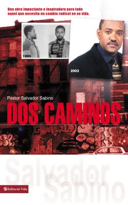 DOS Caminos: Un Impactante Testimonio de la Gracia de Dios - Salvador Sabino