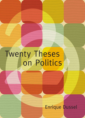 Twenty Theses on Politics - Enrique Dussel