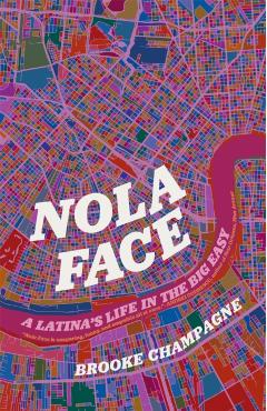 Nola Face: A Latina's Life in the Big Easy - Brooke Champagne