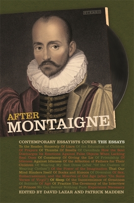 After Montaigne: Contemporary Essayists Cover the Essays - David Lazar
